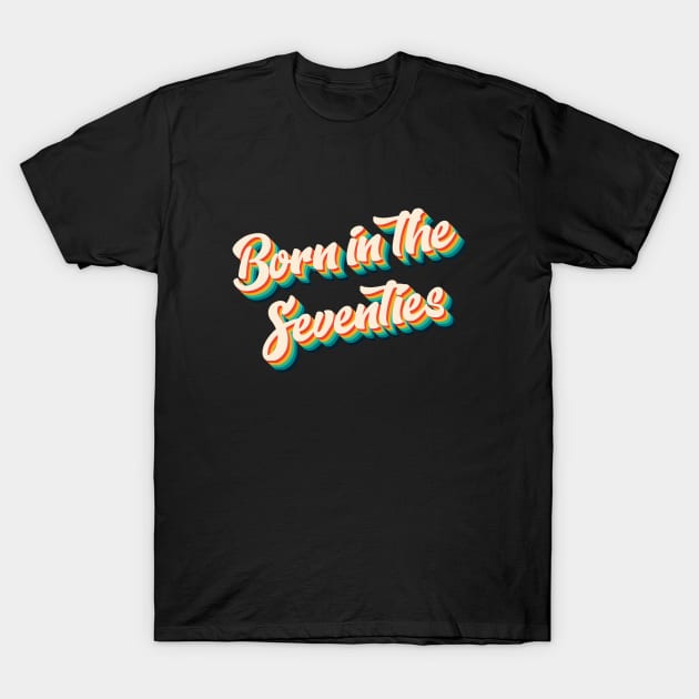 Born In The Seventies - Born In The 70s Retro T-Shirt by Kudostees